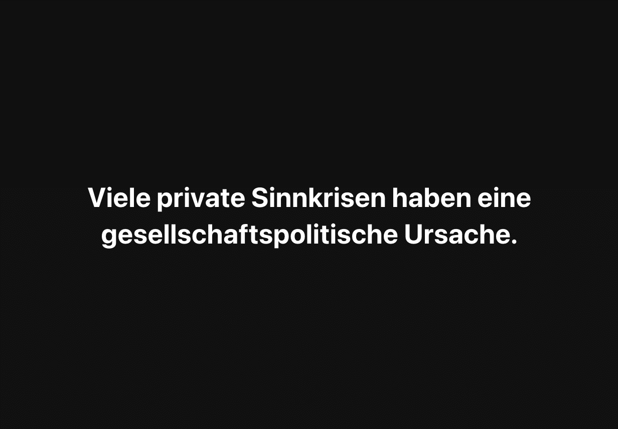 Viele private Sinnkrisen haben eine gesellschaftspolitische Ursache.