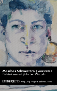 "Maschas Schwestern – Dichterinnen mit jüdischen Wurzeln" Hrsg: Jörg Krüger & Sabine-S. Rahe